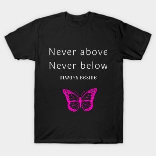 Never Above Never Below T-shirt T-Shirt